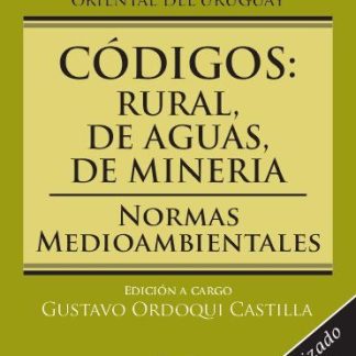Codigos: Rural, de Aguas, de Mineria. Normas Ambientales